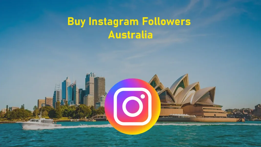 Buy Instagram Followers in Australia to Increase Your Reach and Views