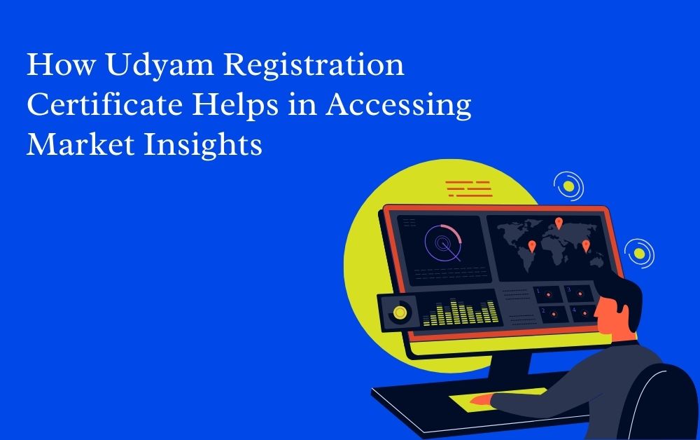 How Udyam Registration Certificate Helps in Accessing Market Insights