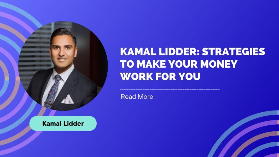 Kamal Lidder: Strategies to Make Your Money Work for You