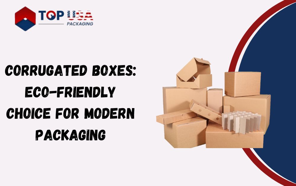 Corrugated Boxes: Eco-Friendly Choice for Modern Packaging