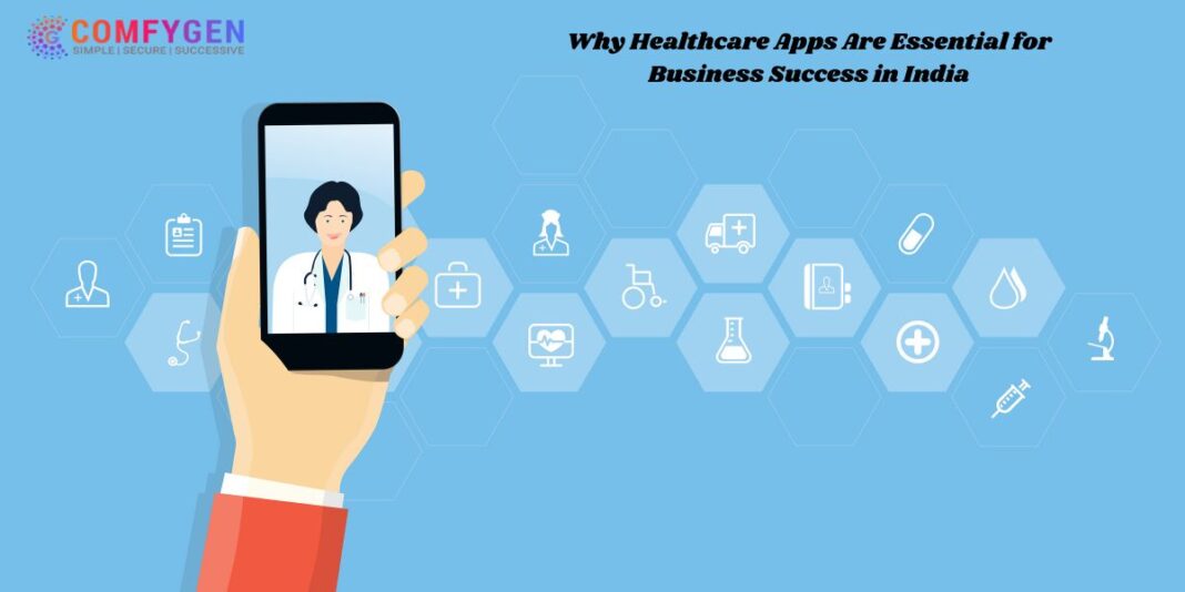 Why Healthcare Apps Are Essential for Business Success in India